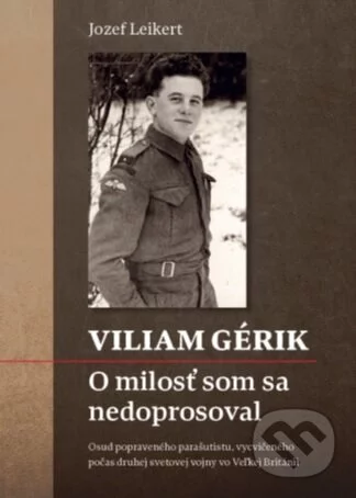 Viliam Gérik - Slovenský výsadkár a protifašistický bojovník